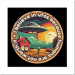 I belive in ufos because humans are not worth it Posters and Art